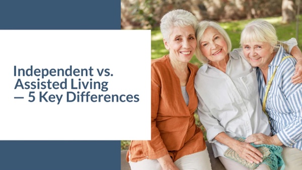 5 Key Differences Between Independent vs Assisted Living